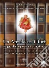 Un angelo tra i libri: viaggio alla scoperta della mindfulness. Per imparare a gestire le emozioni, lo stress e vivere sereni, nonostante le avversità della vita libro di Tamiozzo Sabrina