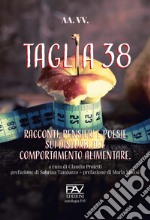 Taglia 38. Racconti, pensieri e poesie sui disturbi del comportamento alimentar libro