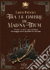 Tra le ombre di Mad'na-Thum. Un racconto di Conan il barbaro libro di Fabrizi Loris