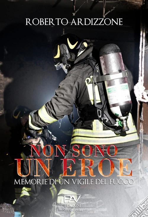 Non sono un eroe. Memorie di un vigile del fuoco