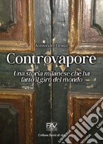 Controvapore. Una storia milanese che ha fatto il giro del mondo libro