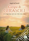 Campo di girasoli. Esiste sempre una ragione per continuare a vivere libro di Terzoli Angelica