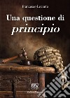 Una questione di principio. Ediz. deluxe libro