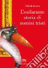 L'esilarante storia di uomini tristi libro