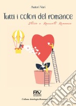 Tutti i colori del romance. Storie e racconti romance libro