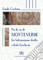 Per le vie di Monteverde. Fra testimonianze dirette e fonti d'archivio libro