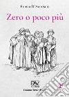 Zero o poco più libro di D'Accriscio Franca