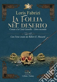 La follia nel deserto. Conan e le città gemelle. Con l'eroe creato da Robert E. Howard. Vol. 2 libro