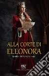 Alla corte di Eleonora libro di Casu Maria Teresa