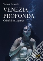 Venezia profonda. Crimini in laguna libro