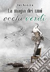 La magia dei tuoi occhi verdi libro