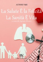 La salute è la felicità, la sanità è vita libro