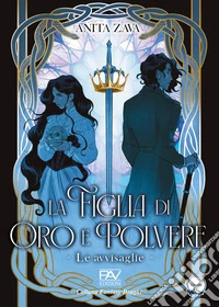 La figlia di oro e polvere. Le avvisaglie. Vol. 1 libro