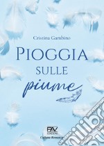 Pioggia sulle piume. Ediz. deluxe libro