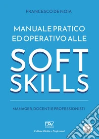 Manuale pratico ed operativo alle soft skills. Manager, docenti e professionisti libro