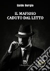 Il mafioso caduto dal letto libro di Burgio Guido