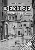 Denise. La bambina che non tronò a casa libro