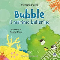 Bubble il marimo ballerino. Ediz. a colori libro