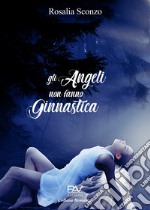 Gli angeli non fanno ginnastica libro