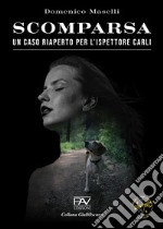 Scomparsa. Un caso riaperto per l'ispettore Carli libro