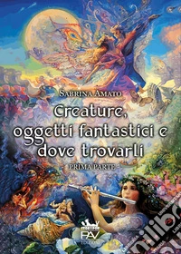Creature, oggetti fantastici e dove trovarli. Vol. 1 libro