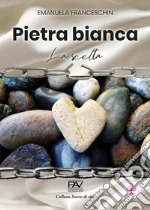 Pietra bianca. La scelta libro