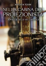 Nella cabina del proiezionista. La magia delle vecchie sale libro