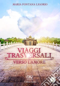 Viaggi trasversali verso l'amore libro