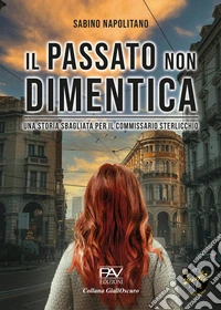 Il passato non dimentica. Una storia sbagliata per il commissario Sterlicchio libro