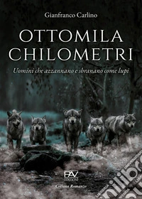 Ottomila chilometri. Uomini che azzannano e sbranano come lupi libro