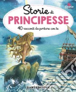 Storie di principesse. 40 racconti da portare con te. Ediz. illustrata libro