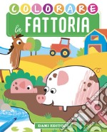 Colorare la fattoria. Ediz. illustrata