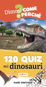 120 quiz sui dinosauri. Ediz. a spirale libro