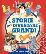 Storie per diventare grandi. Ediz. a colori libro