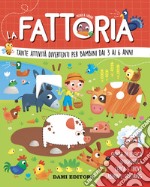 La fattoria. Tante attività divertenti per bambini dai 3 ai 6 anni. Ediz. a colori libro