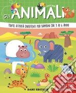 Gli animali. Tante attività divertenti per bambini dai 3 ai 6 anni. Ediz. a colori libro