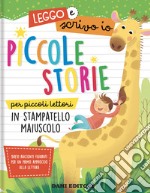 Piccole storie per piccoli lettori in stampatello maiuscolo. Leggo e scrivo io. Ediz. a colori