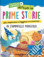 Prime storie per imparare a leggere e a scrivere. In stampatello maiuscolo. Leggo e scrivo io. Ediz. a colori