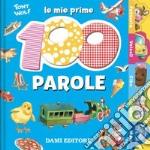 Le mie prime 100 parole. Dal pulcino al trenino libro