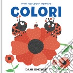 Colori. Primi pop-up per imparare. Ediz. a colori libro