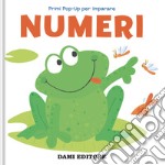 Numeri. Primi pop-up per imparare. Ediz. a colori libro