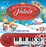 Il libro pianoforte di Natale. Con 8 famose canzoncine da leggere, cantare e suonare! Ediz. a colori libro