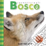 Bosco. Carezzanimali tocca e ascolta. Ediz. a colori libro