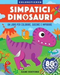 Simpatici dinosauri. Colorsticker. Ediz. a colori libro