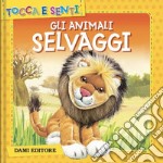 Gli animali selvaggi. Ediz. a colori libro