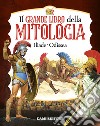 Il grande libro della mitologia. Iliade-Odissea libro di Martelli S. (cur.) Stefani S. (cur.)