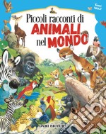 Piccoli racconti di animali nel mondo. Ediz. a colori libro