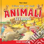 Animali selvaggi. Libro pop-up. Ediz. a colori libro