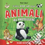 Animali da proteggere. Il libro pop-up. Ediz. a colori libro