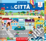 La città. Cosa c'è sotto? Ediz. a colori libro